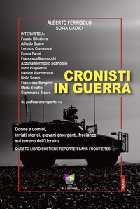 CRONISTI IN GUERRA - DONNE E UOMINI INVIATI STORICI GIOVANI EMERGENTI FREELANCE SUL TERRENO