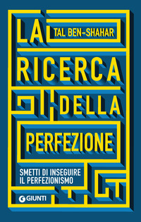 RICERCA DELLA PERFEZIONE - SMETTI DI INSEGUIRE IL PERFEZIONISMO