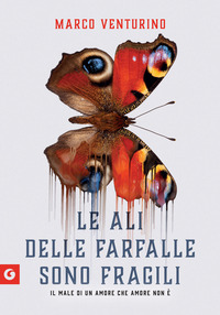 ALI DELLE FARFALLE SONO FRAGILI - IL MALE DI UN AMORE CHE AMORE NON E\'