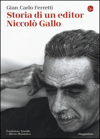 STORIA DI UN EDITOR NICCOLO\' GALLO