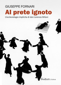 AL PRETE IGNOTO - L\'ECCLESIOLOGIA IMPLICITA DI DON LORENZO MILANI