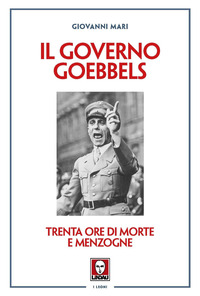GOVERNO GOEBBELS - TRENTA ORE DI MORTE E MENZOGNE