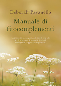 MANUALE DI FITOCOMPLEMENTI - L\'UTILIZZO IN NATUROPATIA DEI RIMEDI VEGETALI PER IL BENESSERE