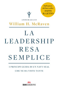 LEADERSHIP RESA SEMPLICE - I PRINCIPI GUIDA DI UN NAVY SEAL CHE NE HA VISTE TANTE