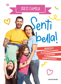 SENTI BELLA - MANUALE DI SOPRAVVIVENZA A GENITORI ROMPISCATOLE