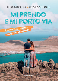 MI PRENDO E MI PORTO VIA - DIARIO EMOZIONALE DI DUE VIAGGIATORI