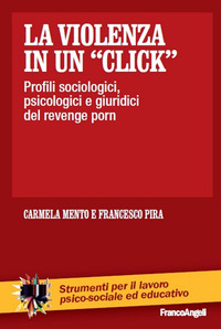 VIOLENZA IN UN CLICK - PROFILI SOCIOLOGICI PSICOLOGICI E GIURIDICI DEL REVENGE PORN