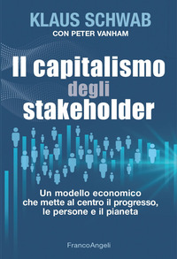 CAPITALISMO DEGLI STAKEHOLDER - UN MODELLO ECONOMICO CHE METTE AL CENTRO IL PROGRESSO LE PERSONE