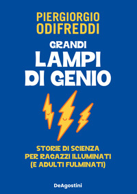 GRANDI LAMPI DI GENIO - STORIE DI SCIENZA PER RAGAZZI ILLUMINATI E ADULTI FULMINATI