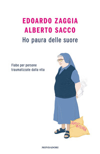 HO PAURA DELLE SUORE - FIABE PER PERSONE TRAUMATIZZATE DALLA VITA