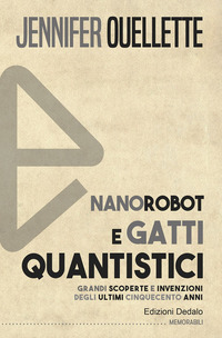 NANOROBOT E GATTI QUANTISTICI + GRANDI SCOPERTE E INVENZIONI DEGLI ULTIMI CINQUECENTO ANNI