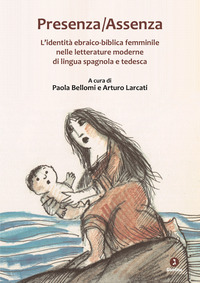 PRESENZA ASSENZA - L\'IDENTITA\' EBRAICO BIBLICA FEMMINILE NELLE LETTERATURE MODERNE DI