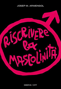 RISCRIVERE LA MASCOLINITA\' - UOMINI E FEMMINISMO