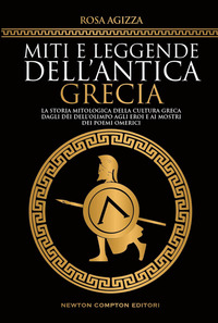 MITI E LEGGENDE DELL\'ANTICA GRECIA - LA STORIA MITOLOGICA DELLA CULTURA GRECA DAGLI DEI DELL\'