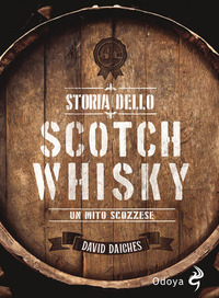 STORIA DELLO SCOTCH WHISKY - UN MITO SCOZZESE