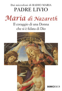 MARIA DI NAZARETH - IL CORAGGIO DI UNA DONNA CHE SI E\' FIDATA DI DIO