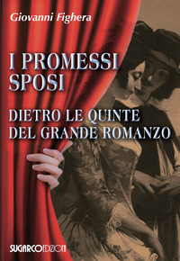 PROMESSI SPOSI - DIETRO LE QUINTE DEL GRANDE ROMANZO