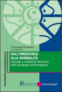 DALL\'EMERGENZA ALLA NORMALITA\'. STRATEGIE E MODELLI DI INTERVENTO NELLA PSICOLOGIA DELL\'EMERGENZA