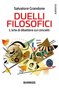 DUELLI FILOSOFICI - L\'ARTE DI DIBATTERE SUI CONCETTI