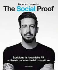 THE SOCIAL PROOF - SPRIGIONA LA FORZA DELLE PR E DIVENTA UN\'AUTORITA\' DEL TUO SETTORE