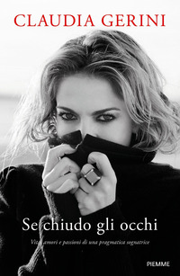 SE CHIUDO GLI OCCHI - VITA AMORI E PASSIONI DI UNA PRAGMATICA SOGNATRICE