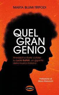 QUEL GRAN GENIO - ANEDDOTI E STORIE CURIOSE SU LUCIO BATTISTI UN GIGANTE DELLA MUSICA ITALIANA