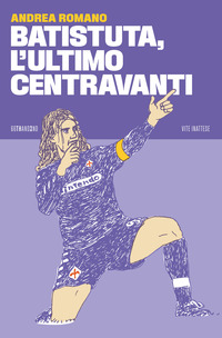 BATISTUTA L\'ULTIMO CENTRAVANTI