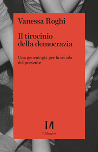TIROCINIO DELLA DEMOCRAZIA - UNA GENEALOGIA PER LA SCUOLA DEL PRESENTE