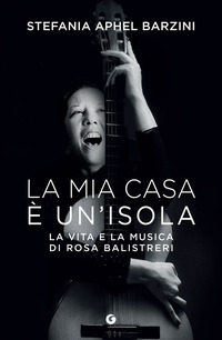 MIA CASA E\' UN\'ISOLA - LA VITA E LA MUSICA DI ROSA BALISTRERI