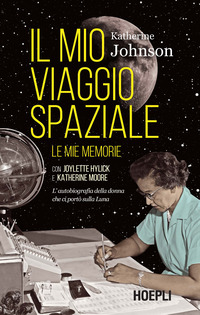 MIO VIAGGIO SPAZIALE - L\'AUTOBIOGRAFIA DELLA DONNA CHE CI PORTO\' SULLA LUNA