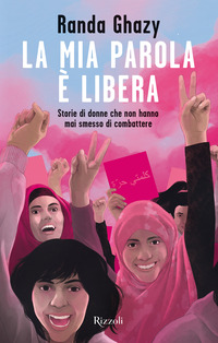 MIA PAROLA E\' LIBERA - STORIE DI DONNE CHE NON HANNO MAI SMESSO DI COMBATTERE