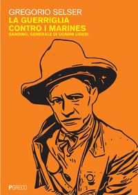 GUERRIGLIA CONTRO I MARINES - SANDINO GENERALE DI UOMINI LIBERI