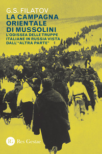 CAMPAGNA ORIENTALE DI MUSSOLINI - L\'ODISSEA DELLE TRUPPE ITALIANE IN RUSSIA VISTA