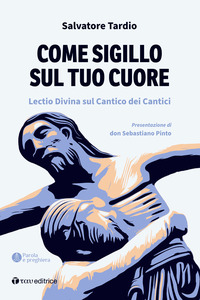 COME SIGILLO SUL TUO CUORE - LECTIO DIVINA SUL CANTICO DEI CANTICI