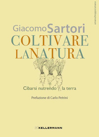 COLTIVARE LA NATURA - CIBARSI NUTRENDO LA TERRA