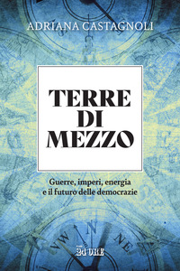 TERRE DI MEZZO - GUERRE IMPERI ENERGIA E IL FUTURO DELLE DEMOCRAZIE