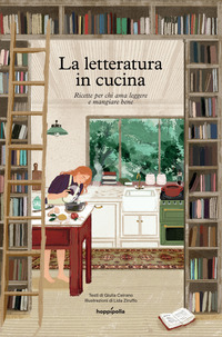 LETTERATURA IN CUCINA - RICETTE PER CHI AMA LEGGERE A MANGIARE BENE