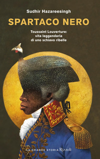 SPARTACO NERO - TOUSSAINT LOUVERTURE VITA LEGGENDARIA DI UNO SCHIAVO RIBELLE