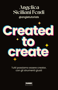 CREATED TO CREATE - TUTTI POSSIAMO ESSERE CREATOR CON GLI STRUMENTI GIUSTI