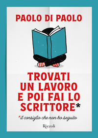 TROVATI UN LAVORO E POI FAI LO SCRITTORE - IL CONSIGLIO CHE NON HO SEGUITO