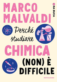 PERCHE\' STUDIARE CHIMICA NON E\' DIFFICILE - ORA BUCA