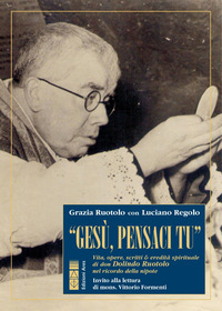 GESU\' PENSACI TU - VITA OPERE SCRITTI E EREDITA\' SPIRITUALE DI DON DOLINDO RUOTOLO