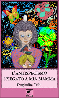 ANTISPECISMO SPIEGATO A MIA MAMMA
