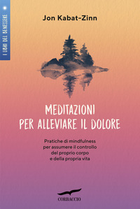 MEDITAZIONI PER ALLEVIARE IL DOLORE - PRATICHE DI MINDFULNESS PER ASSUMERE IL CONTROLLO DEL