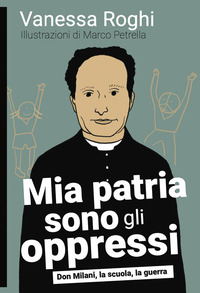 MIA PATRIA SONO GLI OPPRESSI - DON MILANI LA SCUOLA LA GUERRA