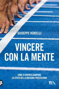 VINCERE CON LA MENTE - COME SI DIVENTA CAMPIONI LO STATO DELLA MASSIMA PRESTAZIONE