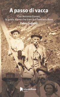 A PASSO DI VACCA - DALLA VAL GRANDE ALLE VALLI OSSOLANE CON ANTONIO GARONI 1842 - 1921