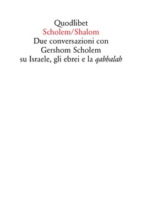 SCHOLEM SHALOM - DUE CONVERSAZIONI CON GERSHOM SCHOLEM SU ISRAELE GLI EBREI E LA QABBALAH