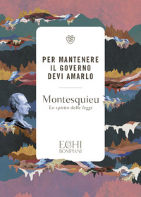 PER MANTENERE IL GOVERNO DEVI AMARLO - LO SPIRITO DELLE LEGGI