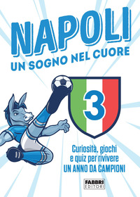 NAPOLI UN SOGNO NEL CUORE - CURIOSITA\' GIOCHI E QUIZ PER RIVIVERE UN ANNO DA CAMPIONI